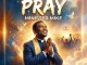 Minister Mike  Pray Mp3 Download