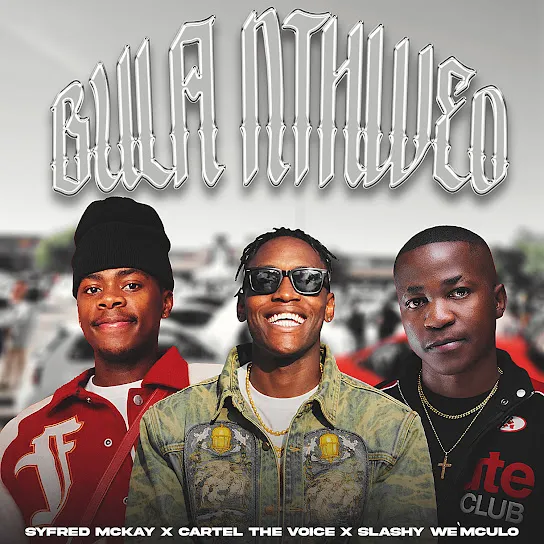 Syfred Mckay  Bula Nthweo ft. Cartel The Voice & Slashy We'Mculo Mp3 Download