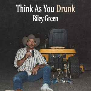 Riley Green Think as You Drunk Mp3 Download
